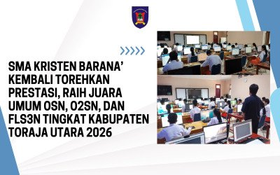 SMA Kristen Barana’ Kembali Torehkan Prestasi, Raih Juara Umum OSN, O2SN, dan FLS3N Tingkat Kabupaten Toraja Utara 2026