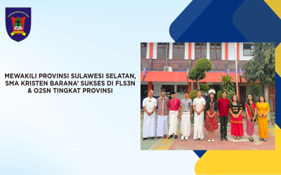 SMA Kristen Barana’ Sukses di FLS3N dan O2SN Tingkat Provinsi Sulawesi Selatan 2026
